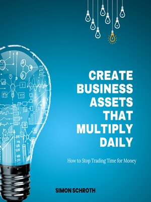 cover image of Create Business Assets That Multiply Daily